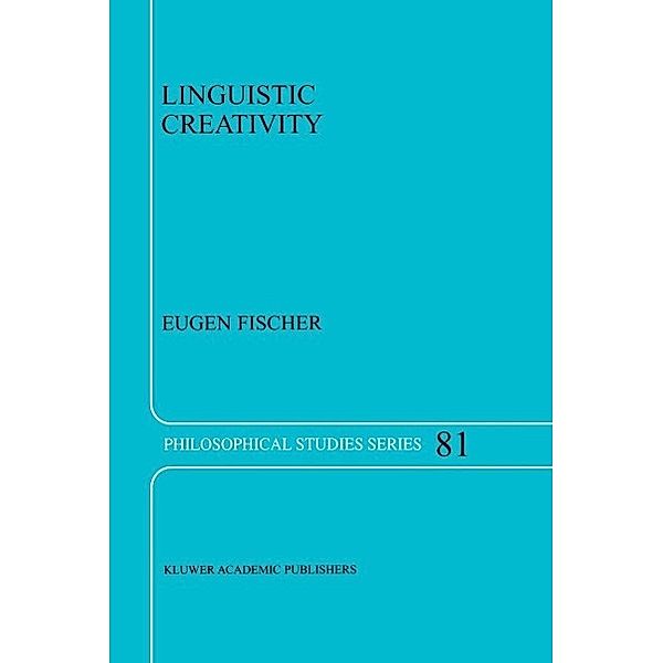 Linguistic Creativity / Philosophical Studies Series Bd.81, E. Fischer
