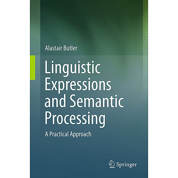 Linguistic Expressions and Semantic Processing, Alastair Butler