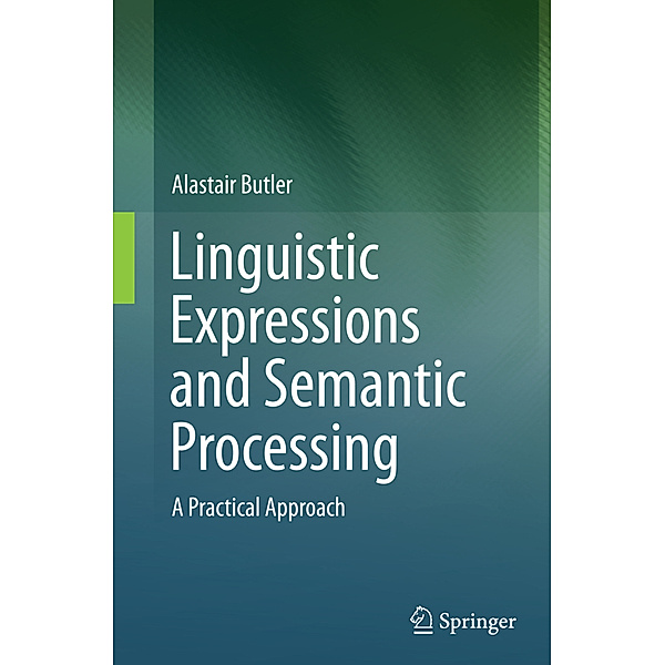 Linguistic Expressions and Semantic Processing, Alastair Butler
