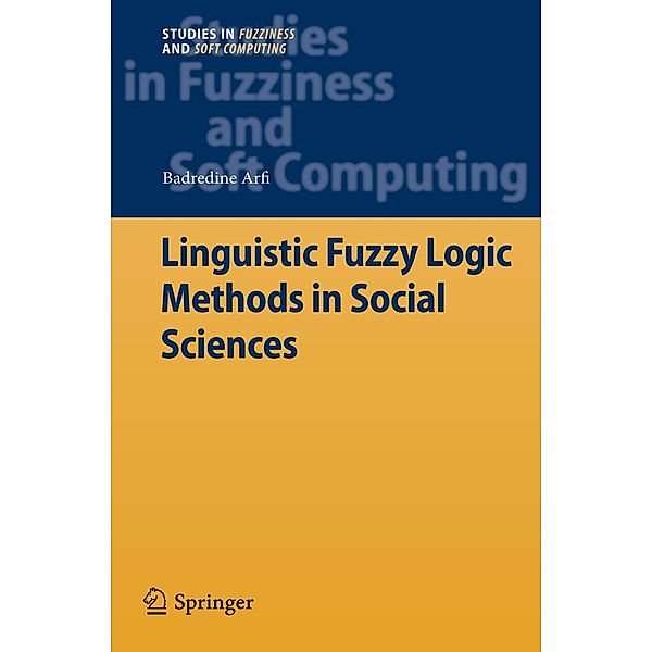 Linguistic Fuzzy Logic Methods in Social Sciences / Studies in Fuzziness and Soft Computing Bd.253, Badredine Arfi