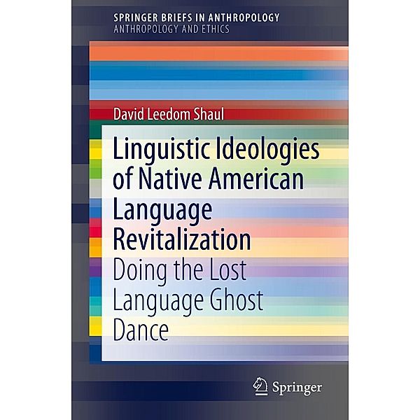 Linguistic Ideologies of Native American Language Revitalization / SpringerBriefs in Anthropology, David Leedom Shaul