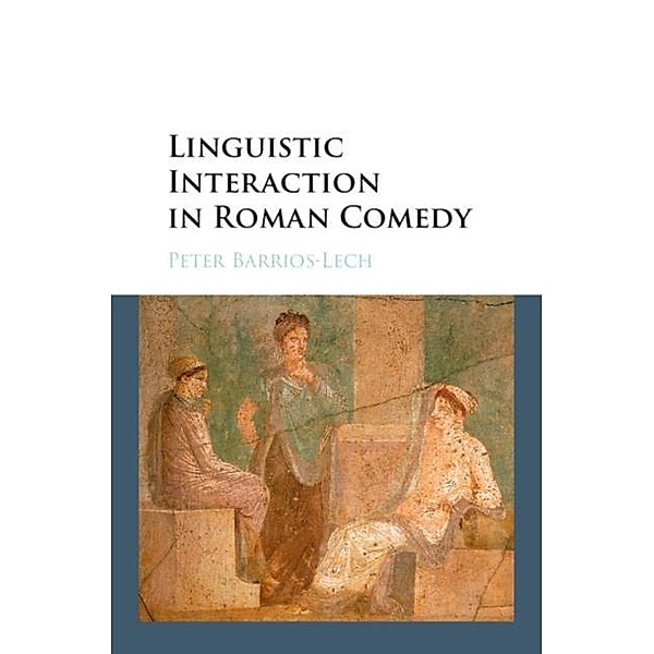 Linguistic Interaction in Roman Comedy, Peter Barrios-Lech