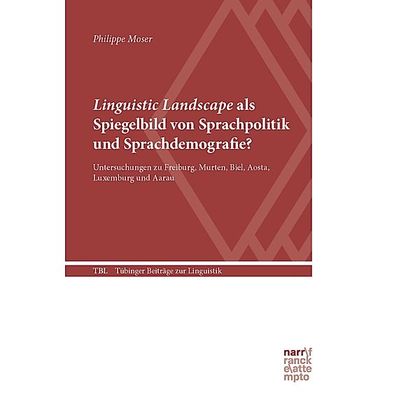 Linguistic Landscape als Spiegelbild von Sprachpolitik und Sprachdemografie? / Tübinger Beiträge zur Linguistik (TBL) Bd.572, Philippe Moser