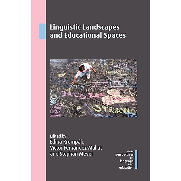 Linguistic Landscapes and Educational Spaces / New Perspectives on Language and Education Bd.98