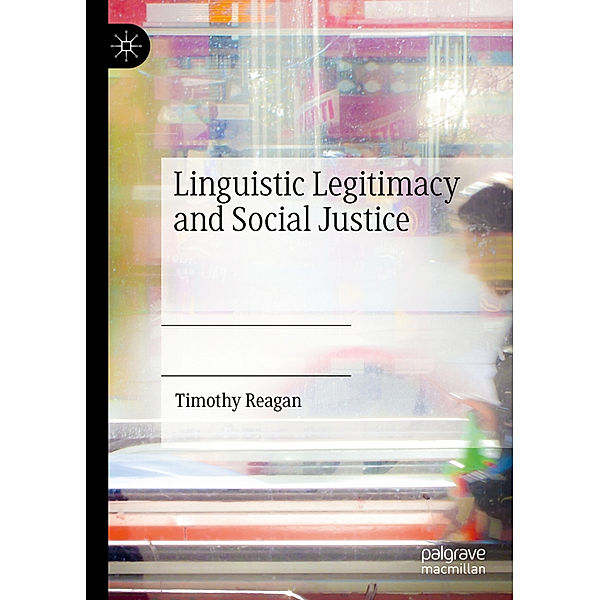 Linguistic Legitimacy and Social Justice, Timothy Reagan