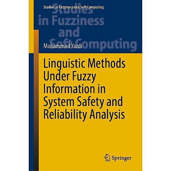 Linguistic Methods Under Fuzzy Information in System Safety and Reliability Analysis / Studies in Fuzziness and Soft Computing Bd.414