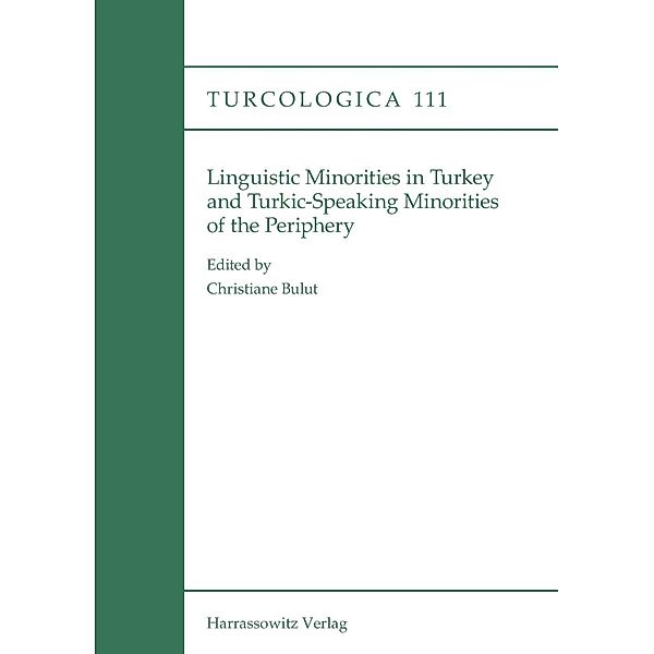 Linguistic minorities in Turkey and Turkic-speaking minorities of the periphery / Turcologica Bd.111