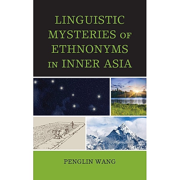 Linguistic Mysteries of Ethnonyms in Inner Asia, Penglin Wang