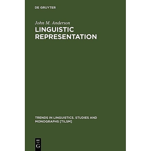 Linguistic Representation / Trends in Linguistics. Studies and Monographs [TiLSM] Bd.67, John M. Anderson