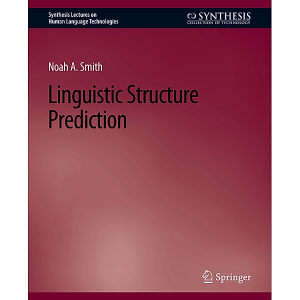 Linguistic Structure Prediction, Noah A. Smith