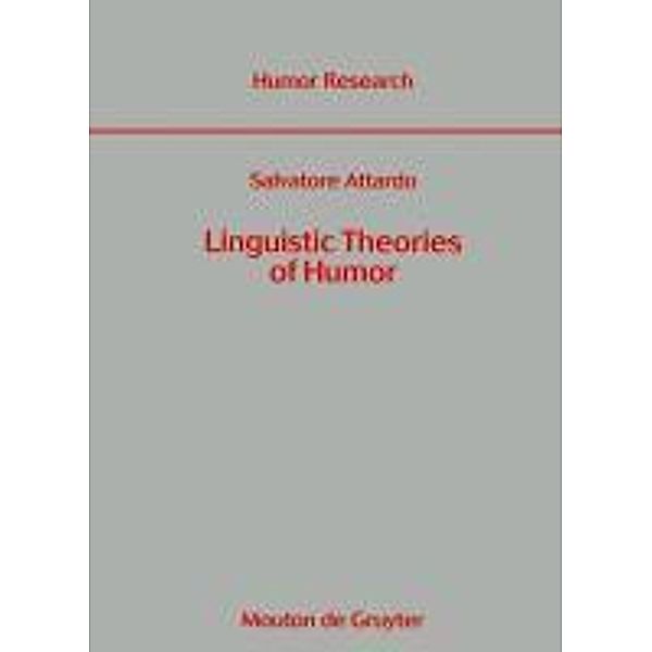 Linguistic Theories of Humor / Humor Research [HR] Bd.1, Salvatore Attardo