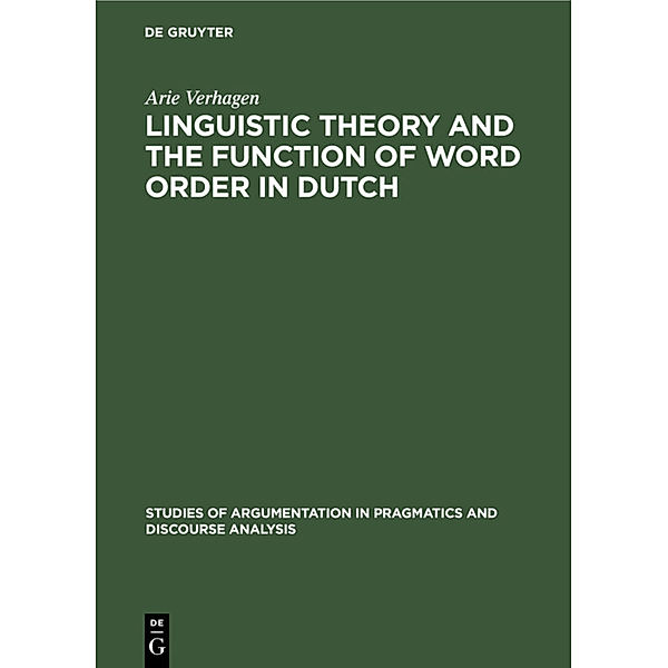 Linguistic Theory and the Function of Word Order in Dutch, Arie Verhagen