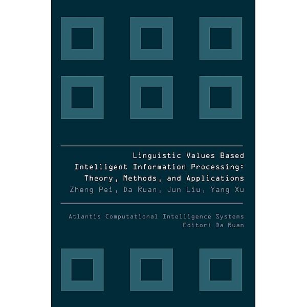 LINGUISTIC VALUES BASED INTELLIGENT INFORMATION PROCESSING / Atlantis Computational Intelligence Systems Bd.1, Pei Zheng, Ruan Da
