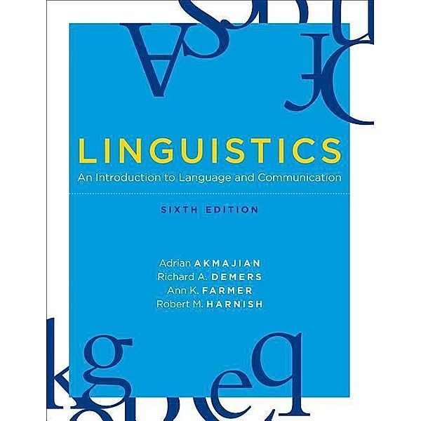 Linguistics: An Introduction to Language and Communication, Adrian Akmajian, Richard A. DeMers, Ann K. Farmer