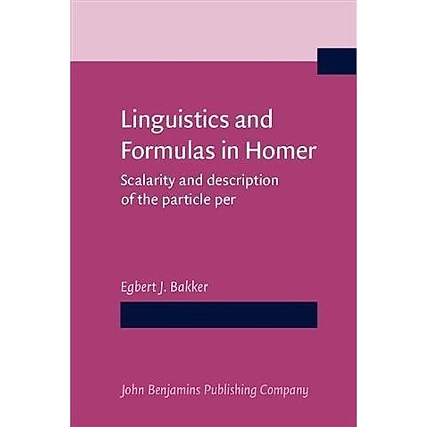 Linguistics and Formulas in Homer, Egbert J. Bakker