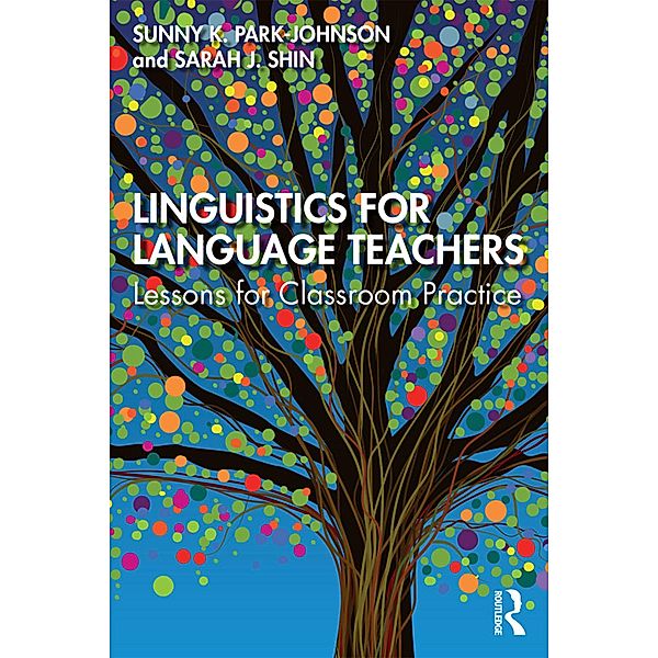 Linguistics for Language Teachers, Sunny Park-Johnson, Sarah J. Shin