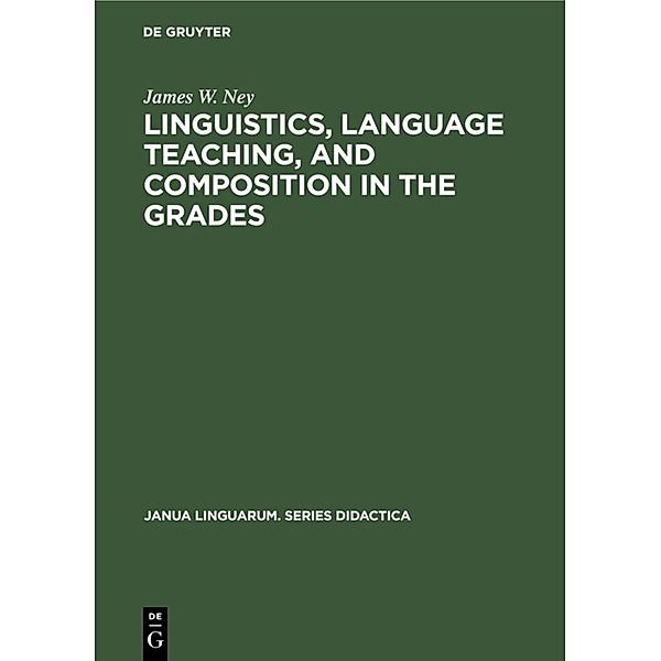 Linguistics, language teaching, and composition in the grades, James W. Ney