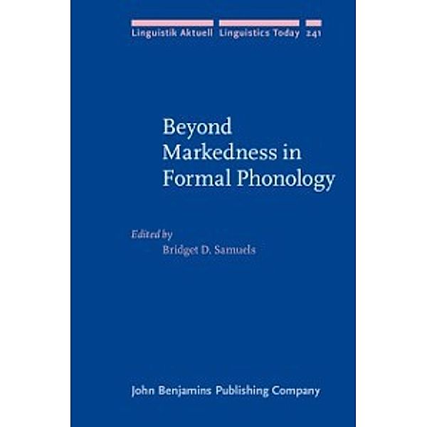 Linguistik Aktuell/Linguistics Today: Beyond Markedness in Formal Phonology