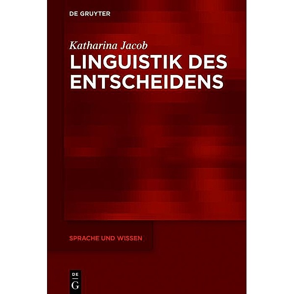 Linguistik des Entscheidens / Sprache und Wissen Bd.27, Katharina Jacob