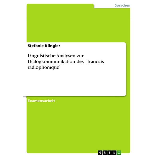 Linguistische Analysen zur Dialogkommunikation des ´francais radiophonique`, Stefanie Klingler