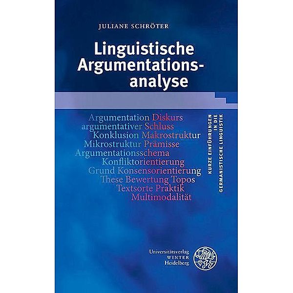 Linguistische Argumentationsanalyse / Kurze Einführungen in die germanistische Linguistik Bd.26, Juliane Schröter