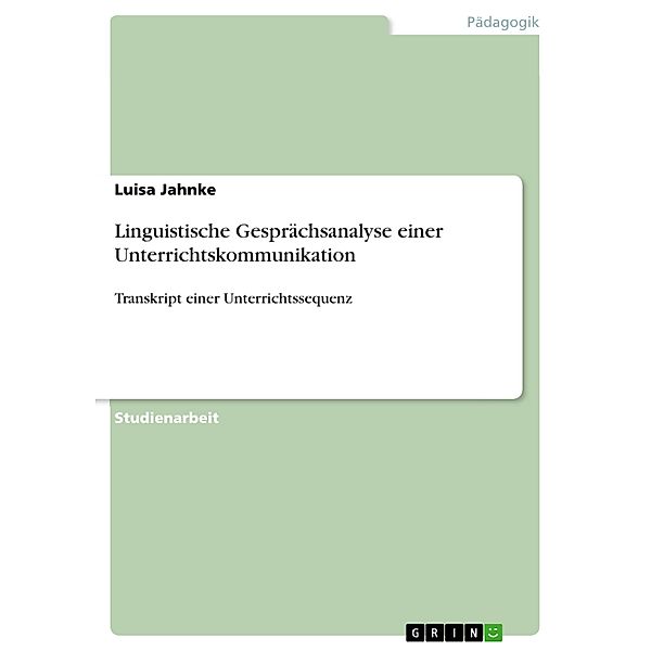 Linguistische Gesprächsanalyse einer Unterrichtskommunikation, Luisa Jahnke
