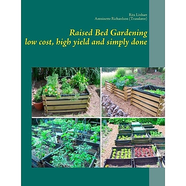 Linhart, R: Raised Bed Gardening - low cost, high yield and, Rita Linhart, Antoinette Richardson