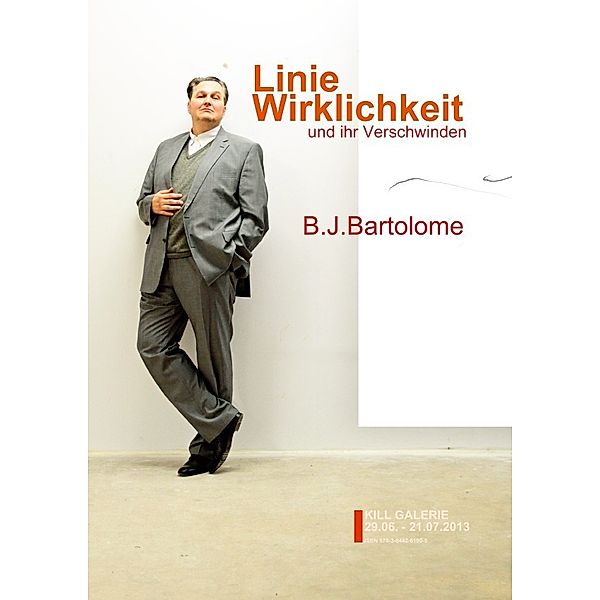 LINIE, WIRKLICHKEIT und ihr Verschwinden, Bernd Josef Bartolome