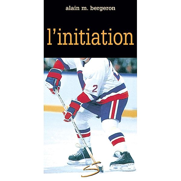 L'initiation / Soulieres editeur, Bergeron Alain M. Bergeron