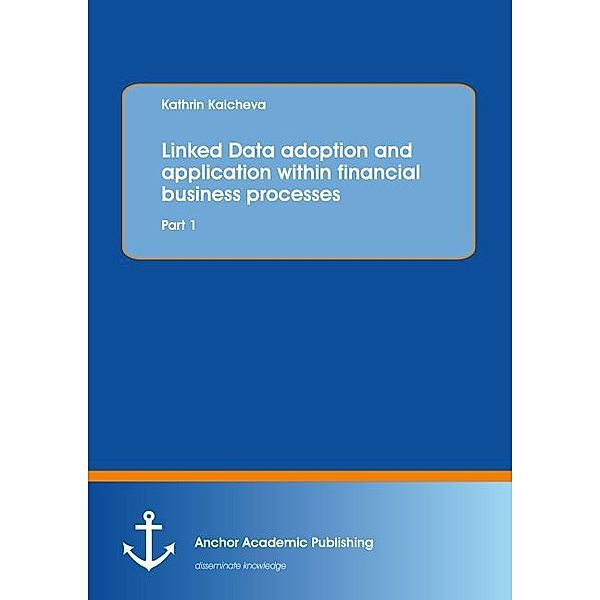 Linked Data adoption and application within financial business processes: Part 1, Kathrin Kalcheva