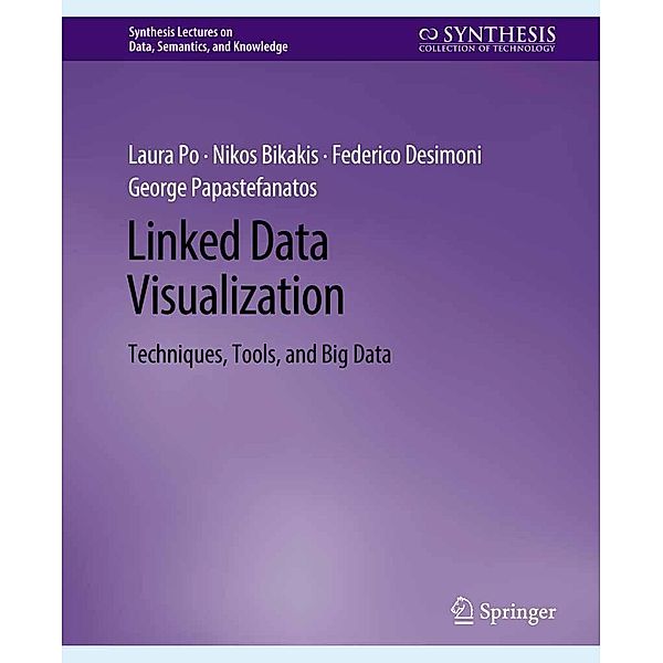 Linked Data Visualization / Synthesis Lectures on Data, Semantics, and Knowledge, Laura Po, Nikos Bikakis, Federico Desimoni, George Papastefanatos