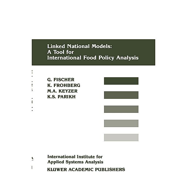 Linked National Models: A Tool For International Food Policy Analysis, Günther Fischer, Kirit S. Parikh, Michiel A. Keyzer, Klaus Frohberg