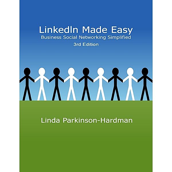 LinkedIn Made Easy: Business Social Networking Simplified, Linda Parkinson-Hardman