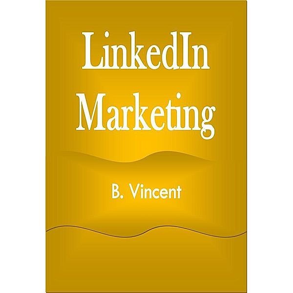 LinkedIn Marketing, B. Vincent