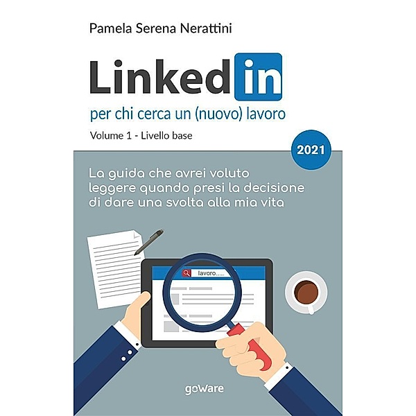 LinkedIn per chi cerca un (nuovo) lavoro. Volume I - Livello base, Pamela Serena Nerattini
