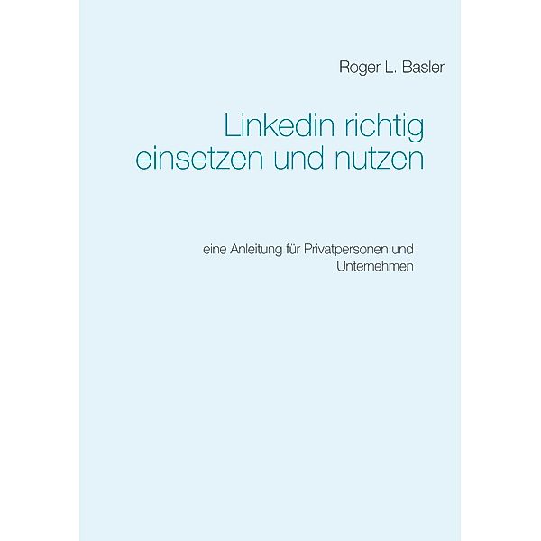 Linkedin richtig einsetzen und nutzen, Roger Basler