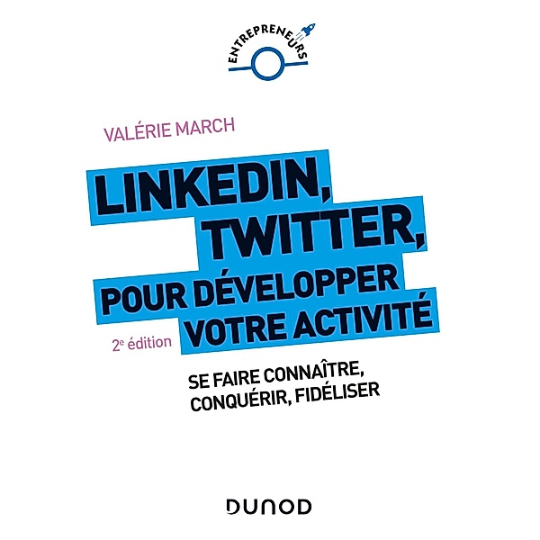 LinkedIn, Twitter pour développer votre activité - 2e éd. / Entrepreneurs, Valérie March