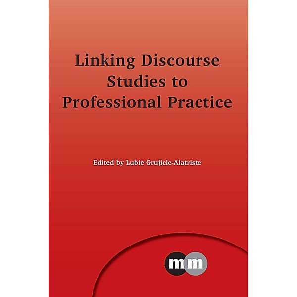 Linking Discourse Studies to Professional Practice / Multilingual Matters Bd.160