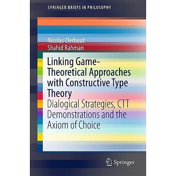 Linking Game-Theoretical Approaches with Constructive Type Theory / SpringerBriefs in Philosophy, Nicolas Clerbout, Shahid Rahman