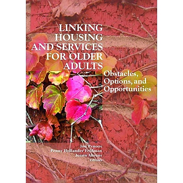 Linking Housing and Services for Older Adults, Jon Pynoos, Penny Hollander Feldman, Joann Ahrens
