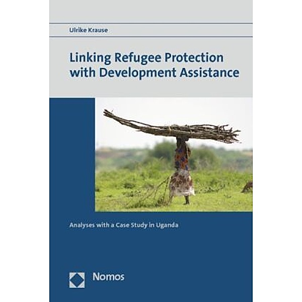 Linking Refugee Protection with Development Assistance, Ulrike Krause