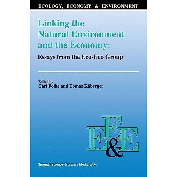 Linking the Natural Environment and the Economy: Essays from the Eco-Eco Group / Ecology, Economy & Environment Bd.1