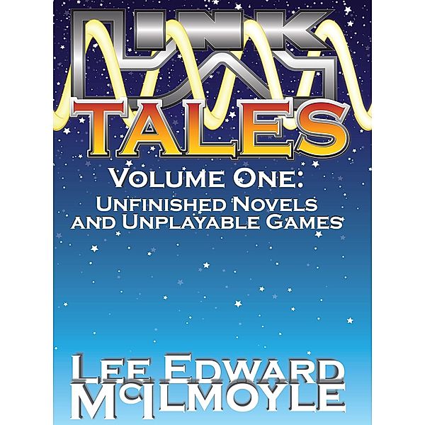 LinkTales volume 1: Unfinished Novels and Unplayable Games, Lee Edward Mcilmoyle