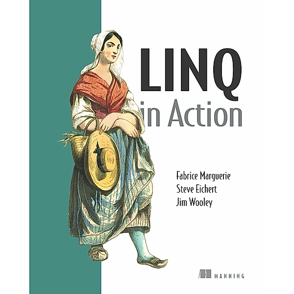 LINQ in Action, Steve Eichert, James B. Wooley, Fabrice Marguerie