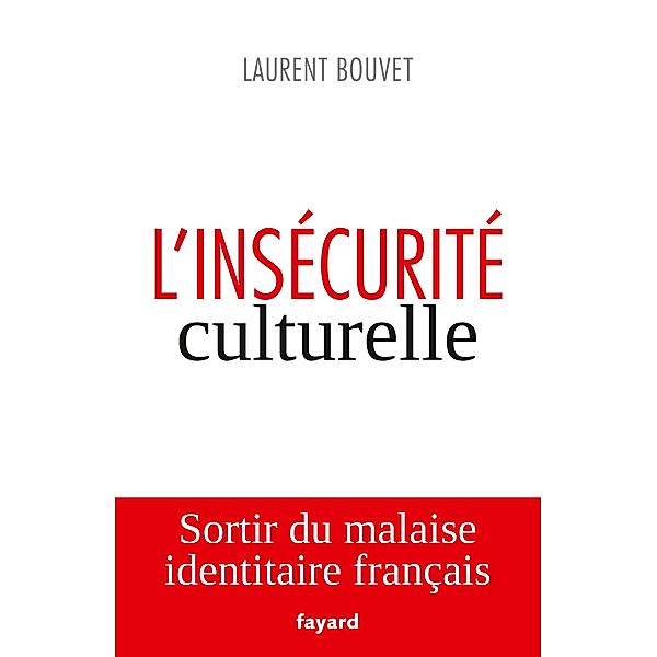 L'insécurité culturelle / Essais, Laurent Bouvet