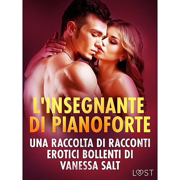 L'insegnante di pianoforte - Una raccolta di racconti erotici bollenti di Vanessa Salt, Vanessa Salt