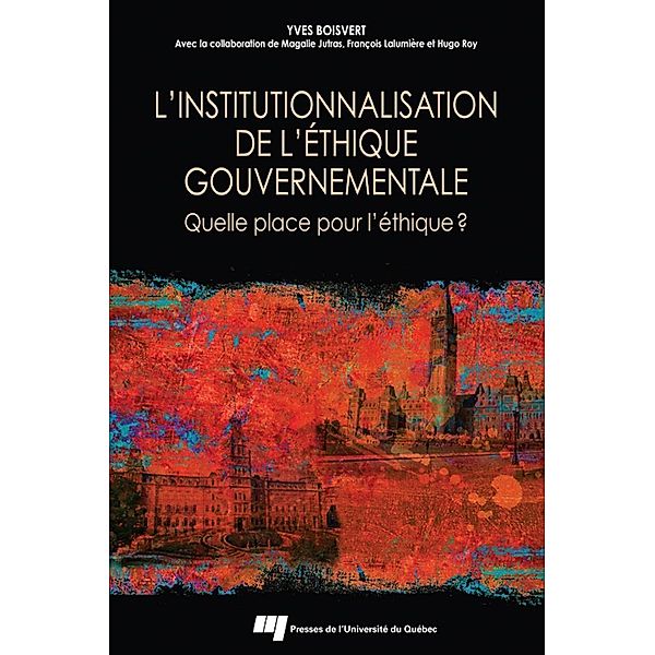 L'institutionnalisation de l'ethique gouvernementale / Presses de l'Universite du Quebec, Boisvert Yves Boisvert