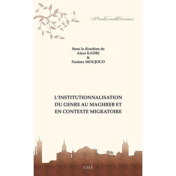 L'institutionnalisation du genre au maghreb et en contexte migratoire, Aissa Kadri, Nassima Moujoud