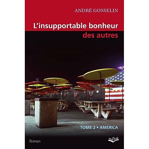 L'insupportable bonheur des autres  02 : America, Andre Gosselin Andre Gosselin