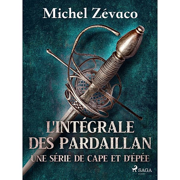L'Intégrale des Pardaillan - Une série de cape et d'épée / Les Pardaillan, Michel Zévaco